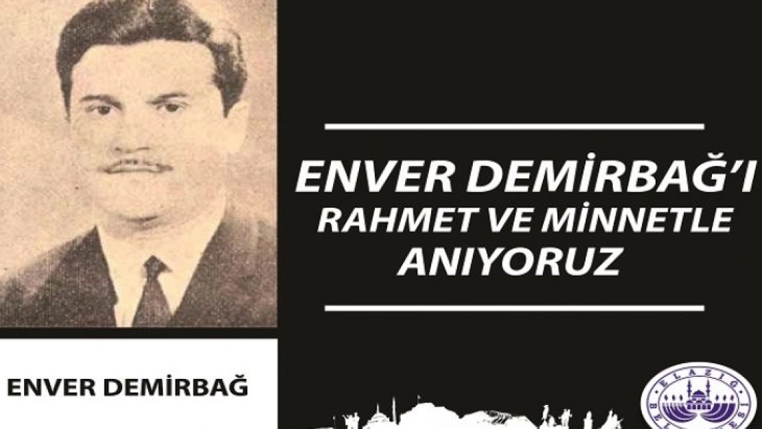 Başkan Yanılmaz : 'Enver Demirbağ'ı Rahmetle Anıyoruz'