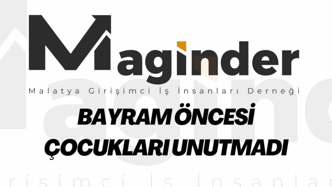 MAGİNDER 'bayram öncesi çocukları unutmadı