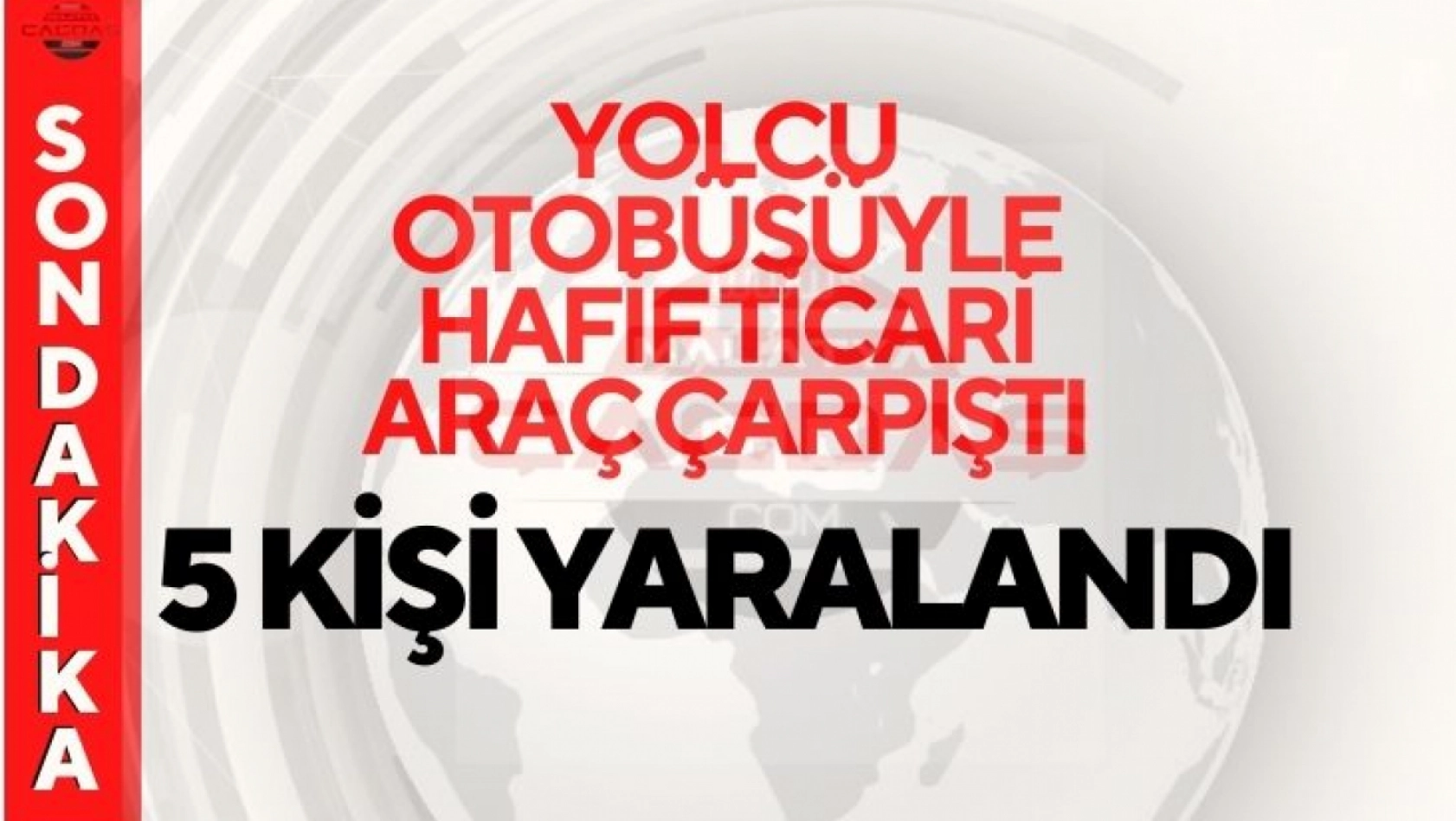 Yolcu otobüsüyle hafif ticari araç çarpıştı, 5 kişi yaralandı