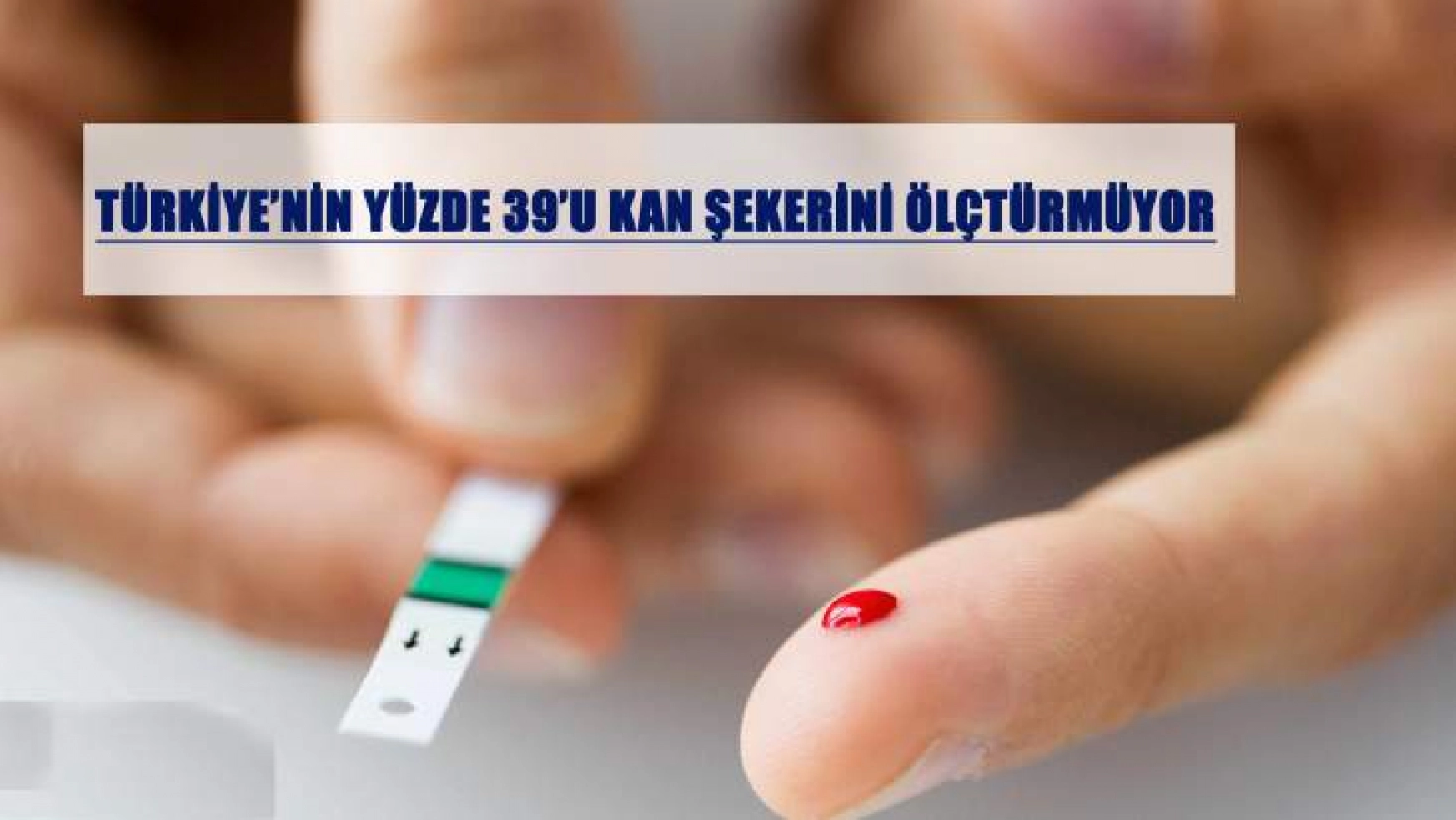 Türkiye'nin Yüzde 39'u Kan Şekerini Ölçtürmüyor