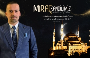 Karademir: 'Miraç, Birlik ve Kardeşliğimizi Güçlendiren İlahi Bir Çağrıdır'