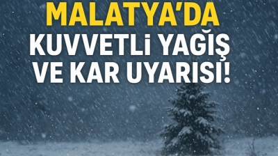 Son Dakika: Malatya'da Kuvvetli Yağış ve Kar Uyarısı!