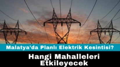 Malatya'da 31 Ekim'de Elektrik Kesintisi!