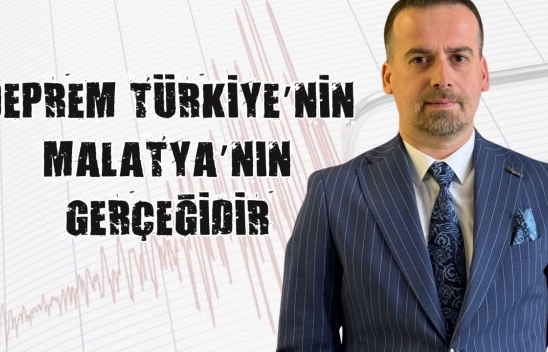 Deprem Türkiye'nin Malatya'nın gerçeğidir