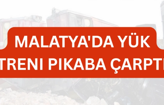 Malatya'da yük treni pikaba çarptı