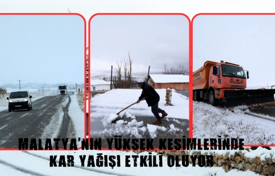 Malatya'nın yüksek kesimlerinde kar yağışı etkili oluyor