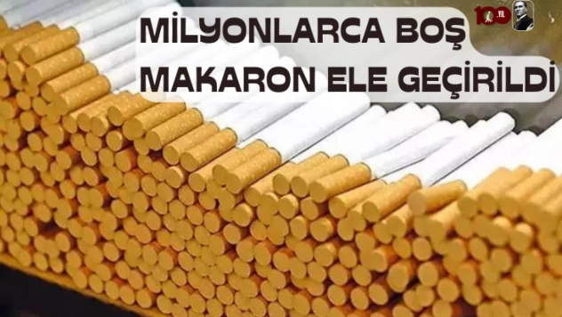 5 milyon 500 bin boş makaron ele geçirildi