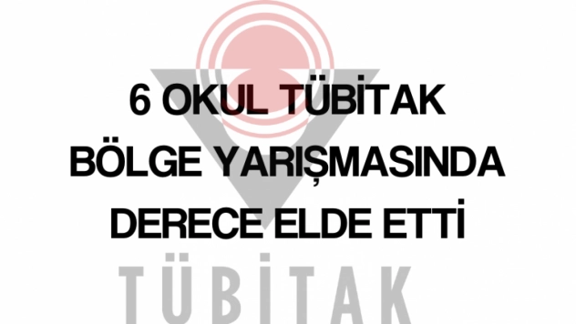 6 okul TÜBİTAK bölge yarışmasında derece elde etti
