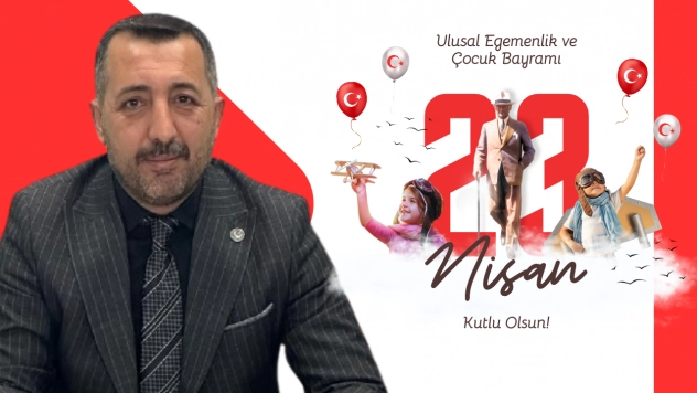 Başkan Kılıç: 23 Nisan,Sadece bir meclisin açılış tarihinden ibaret değildir