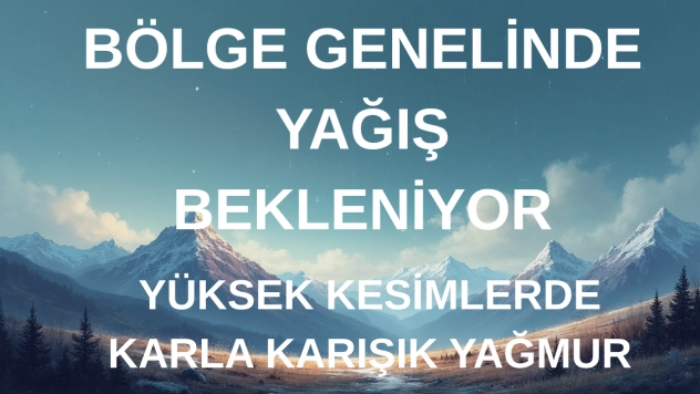 Bölge Genelinde Yağışlı ve Serin Hava Etkili Olacak