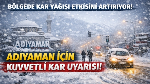 Bölgede Kar Yağışı Etkisini Artırıyor: Adıyaman İçin Kuvvetli Kar Uyarısı