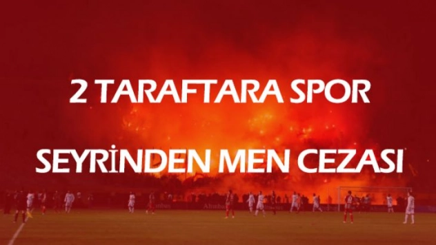 Malatya'da 2 taraftara spor seyrinden men cezası