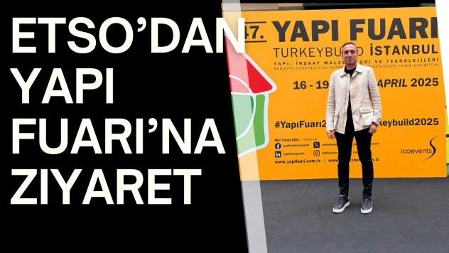 ETSO'dan Yapı Fuarı'na Ziyaret