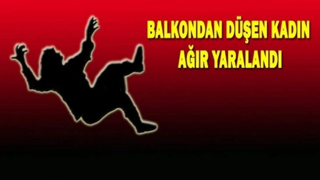 Balkondan düşen kadın yaralandı