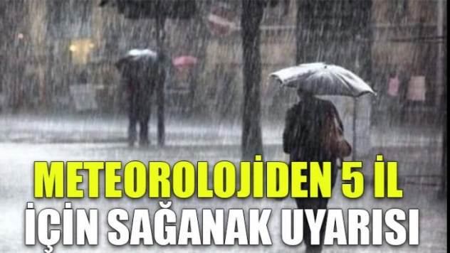 Meteorolojiden 5 il için sağanak ve fırtına uyarısı