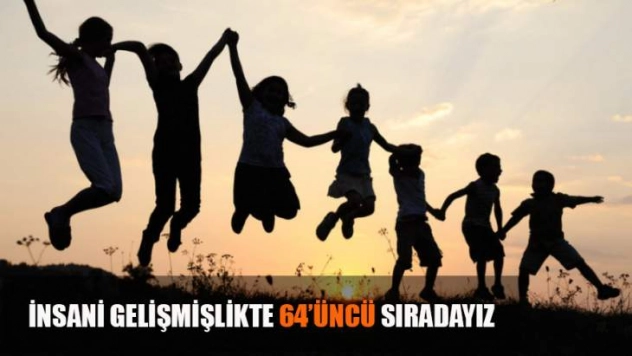 İnsani Gelişmişlikte 64'üncü Sıradayız