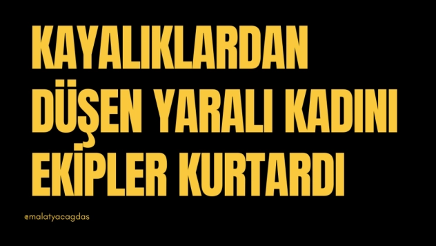 Kayalıklardan düşen yaralı kadını ekipler kurtardı