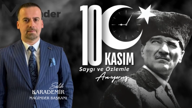 MAGİNDER Başkanı Salih Karademir'den 10 Kasım Mesajı
