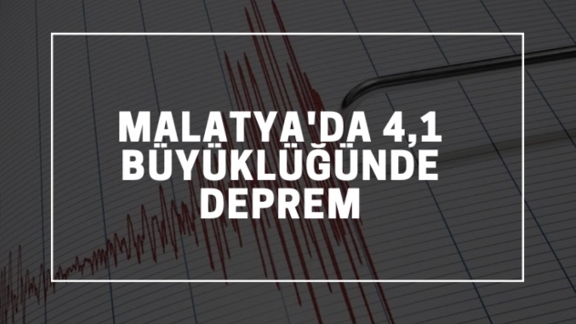 Malatya'da 4,1 büyüklüğünde deprem