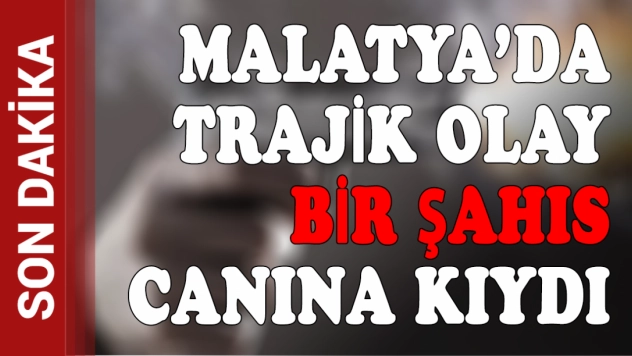 Malatya'da Trajik Olay: bir şahıs canına kıydı
