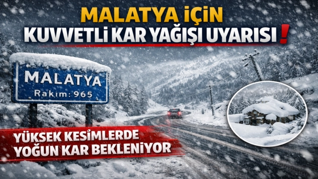 Malatya İçin Kuvvetli Kar Yağışı Uyarısı: Yüksek Kesimlerde Yoğun Kar Bekleniyor