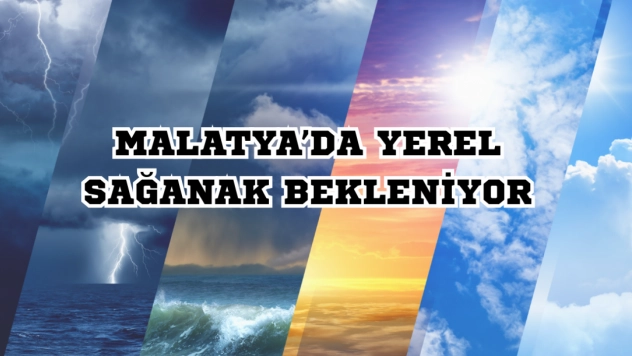 Malatya ve Çevre İllerde Yerel Sağanak Bekleniyor