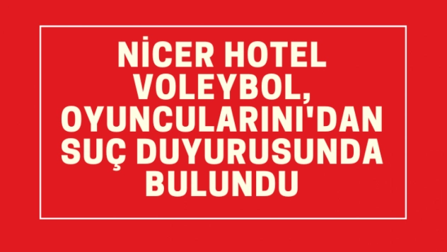 Nicer Hotel Voleybol, oyuncuları suç duyurusunda bulundu