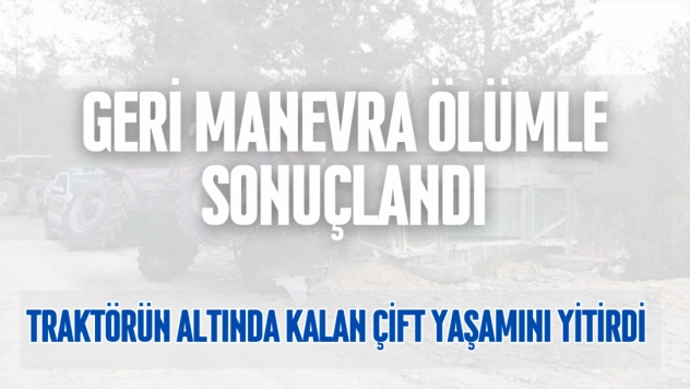 Traktör Bahçede Devrildi, Çift Hayatını Kaybetti