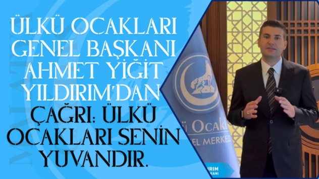 Ülkü Ocakları Genel Başkanı Ahmet Yiğit Yıldırım'dan çağrı: Ülkü Ocakları senin yuvandır.