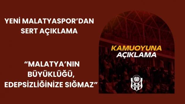 Yeni Malatyaspor'dan Sert Açıklama