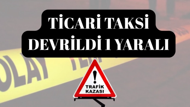 Yeşilyurt'ta Ticari Taksi Devrildi: 1 Yaralı