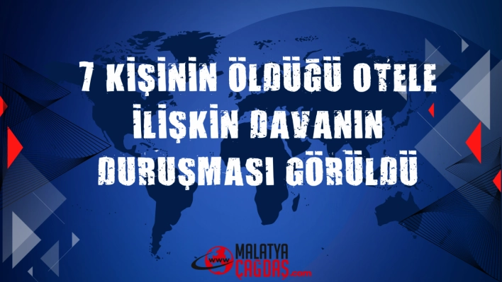 7 kişinin öldüğü otele ilişkin davanın duruşması görüldü