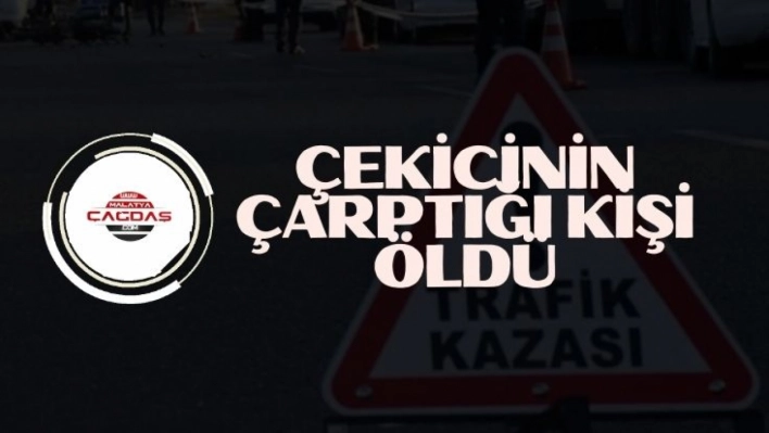 çekicinin çarptığı kişi öldü