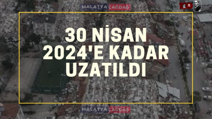 30 Nisan 2024'e kadar uzatıldı