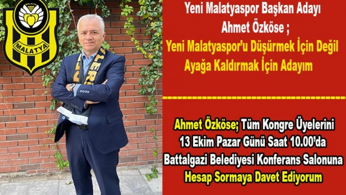 Ahmet Özköse  Yeni Malatyaspor'u  Düşürmek İçin Değil Ayağa Kaldırmak İçin Adayım