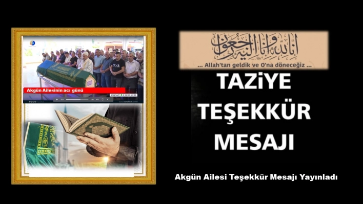 Akgün Ailesi'nden Taziye Teşekkür Mesajı