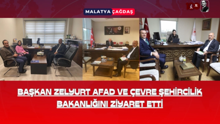 Başkan Zelyurt AFAD ve Çevre Şehircilik Bakanlığını Ziyaret etti