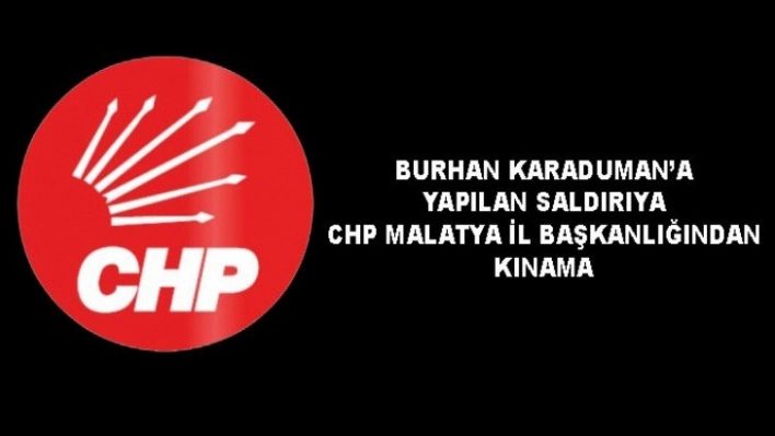 CHP Malatya İl Başkankanlığından Kınama Mesajı