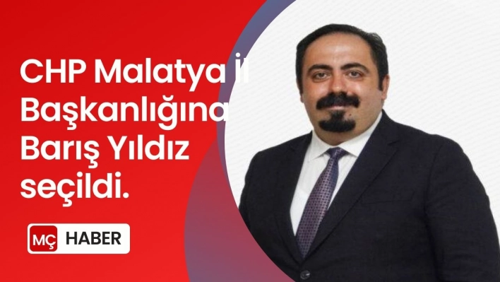 CHP Malatya İl Başkanlığına Barış Yıldız seçildi