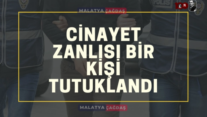 Cinayet zanlısı bir kişi tutuklandı