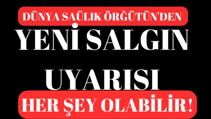 DSÖ'den yeni salgın uyarısı: Her şey olabilir!