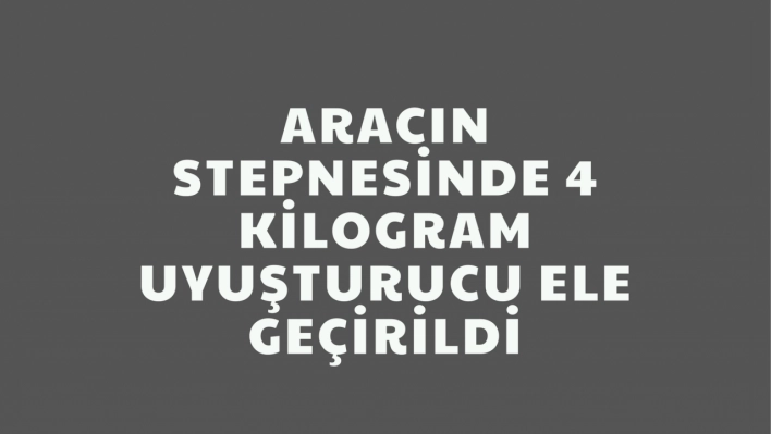 Erzincan'da aracın stepnesinde 4 kilogram uyuşturucu ele geçirildi