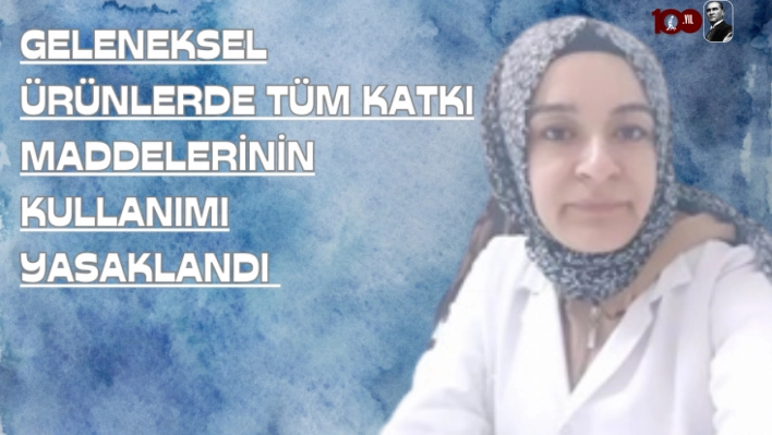 Geleneksel Ürünlerde Tüm Katkı Maddelerinin Kullanımı Yasaklandı