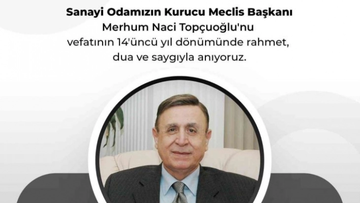 GSO kurucu Meclis Başkanı Naci Topçuoğlu'nun vefatının 14 yıl dönümü