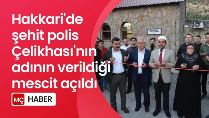 Hakkari'de şehit polis Çelikhası'nın adının verildiği mescit açıldı