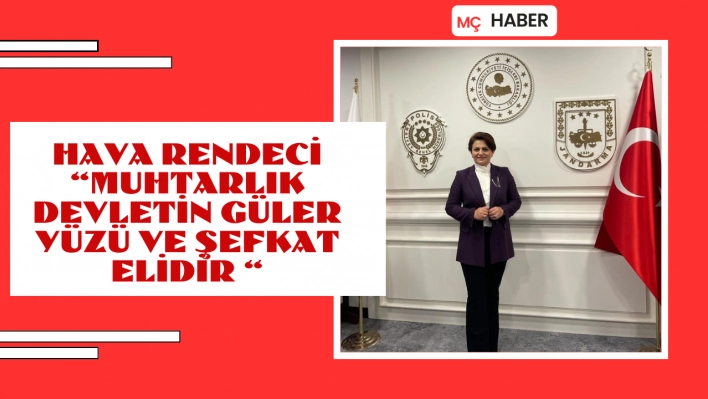 Hava Rendeci Muhtarlık Devletin Güler Yüzü ve Şefkat Elidir