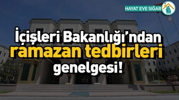 İçişlerinden Ramazan kısıtlaması ve Tedbirler