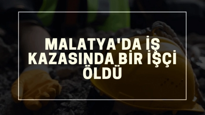 İş kazasında bir işçi öldü