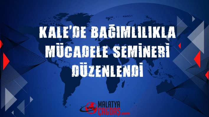 Kale'de bağımlılıkla mücadele semineri düzenlendi