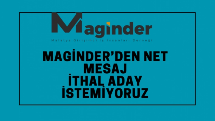 MAGİNDER'den net mesaj: ithal aday istemiyoruz